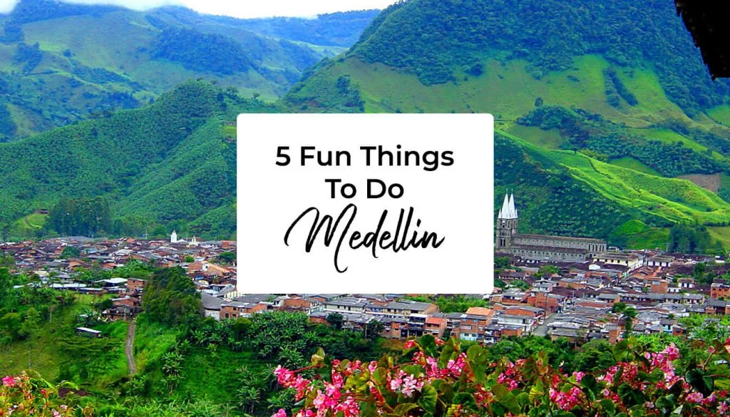 5 Fun Things to do in Medellin -